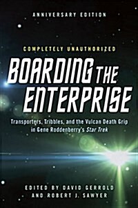 Boarding the Enterprise: Transporters, Tribbles, and the Vulcan Death Grip in Gene Roddenberrys Star Trek (Paperback, Anniversary)