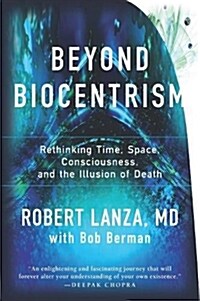Beyond Biocentrism: Rethinking Time, Space, Consciousness, and the Illusion of Death (Hardcover)
