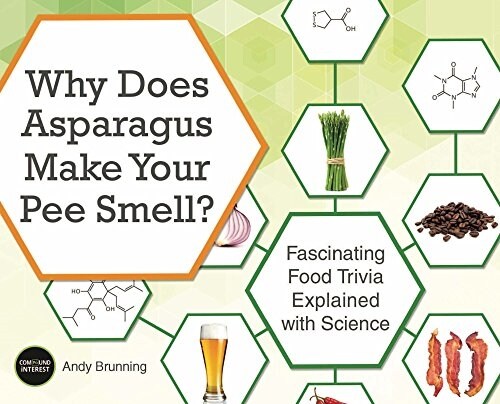 Why Does Asparagus Make Your Pee Smell?: Fascinating Food Trivia Explained with Science (Paperback)