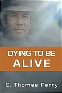 Dying to Be Alive (Paperback)