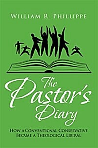 The Pastors Diary: How a Conventional Conservative Became a Theological Liberal (Paperback)