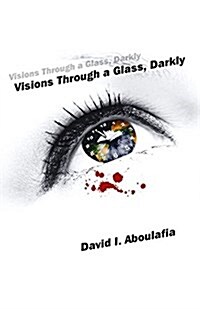 Visions Through a Glass, Darkly (Paperback)