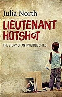 Lieutenant Hotshot : The Story of an Invisible Child (Paperback)