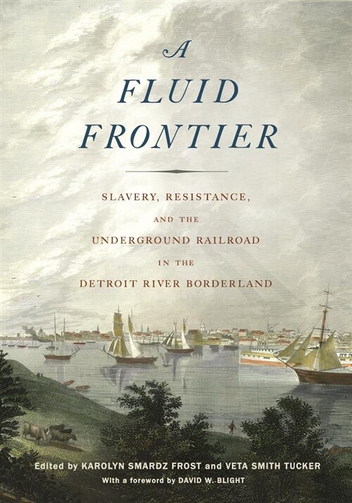 A Fluid Frontier: Slavery, Resistance, and the Underground Railroad in the Detroit River Borderland (Paperback)