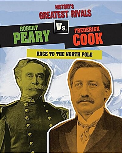 Robert Peary vs. Frederick Cook: Race to the North Pole (Paperback)