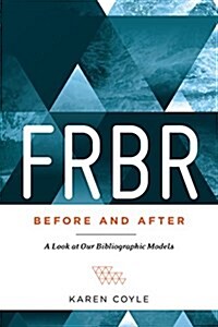 Frbr, Before and After: A Look at Our Bibliographic Models (Paperback)