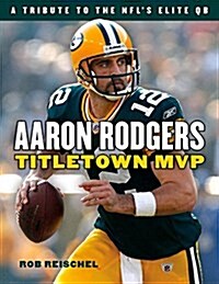Aaron Rodgers: Titletown MVP (Paperback)