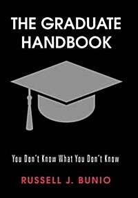 The Graduate Handbook: You Dont Know What You Dont Know (Hardcover)