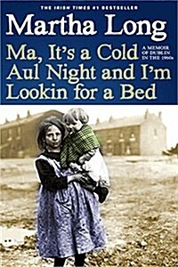 Ma, Its a Cold Aul Night an Im Lookin for a Bed: A Memoir of Dublin in the 1960s (Paperback)