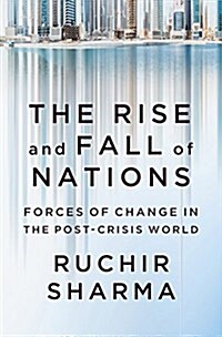 The Rise and Fall of Nations: Forces of Change in the Post-Crisis World (Hardcover)