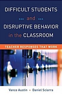 Difficult Students and Disruptive Behavior in the Classroom: Teacher Responses That Work (Paperback)