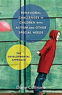 Behavioral Challenges in Children with Autism and Other Special Needs: The Developmental Approach (Hardcover)