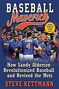 Baseball Maverick: How Sandy Alderson Revolutionized Baseball and Revived the Mets (Paperback)
