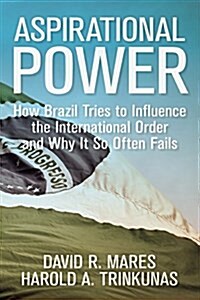 Aspirational Power: Brazil on the Long Road to Global Influence (Hardcover)