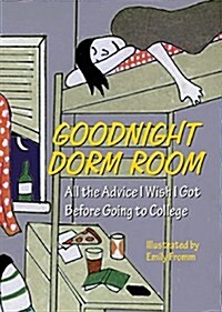 Goodnight Dorm Room: All the Advice I Wish I Got Before Going to College (Hardcover)