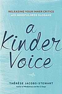 A Kinder Voice: Releasing Your Inner Critics with Mindfulness Slogans (Paperback)