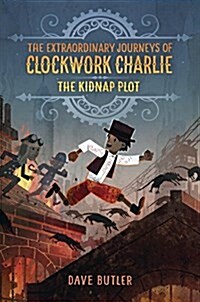 The Kidnap Plot (the Extraordinary Journeys of Clockwork Charlie) (Library Binding)