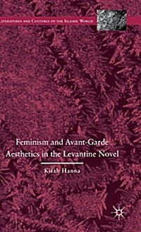 Feminism and Avant-Garde Aesthetics in the Levantine Novel : Feminism, Nationalism, and the Arabic Novel (Hardcover)