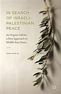 In Search of Israeli-Palestinian Peace : An Urgent Call for a New Approach to Middle East Peace (Hardcover)