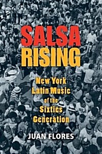 Salsa Rising: New York Latin Music of the Sixties Generation (Paperback)