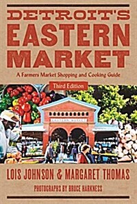 Detro Detroits Eastern Market: A Farmers Market Shopping and Cooking Guide (Paperback)