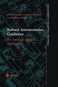 Robust Autonomous Guidance : An Internal Model Approach (Paperback, Softcover reprint of the original 1st ed. 2003)