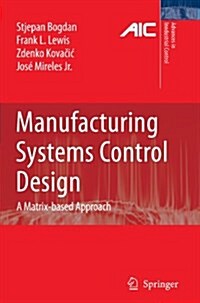 Manufacturing Systems Control Design : A Matrix-based Approach (Paperback, Softcover reprint of hardcover 1st ed. 2006)