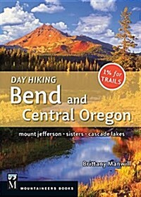 Day Hiking Bend & Central Oregon: Mount Jefferson/ Sisters/ Cascade Lakes (Paperback)