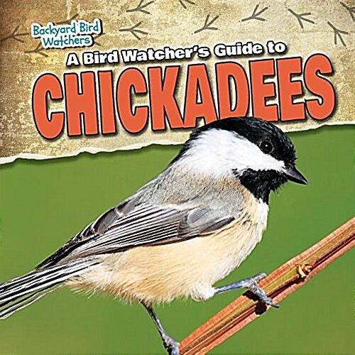 A Bird Watchers Guide to Chickadees (Paperback)