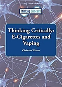 Thinking Critically: E-Cigarettes and Vaping (Hardcover)