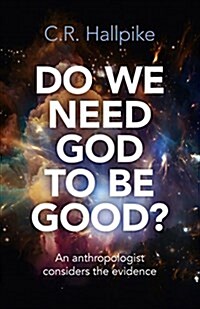 Do We Need God to be Good? : An Anthropologist Considers the Evidence (Paperback)