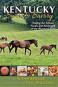 Kentucky - Sweet & Savory: Finding the Artisan Foods and Beverages of the Bluegrass State (Paperback)