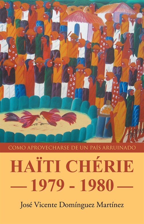 Haiti Cherie 1979 - 1980: Como Parovecharse de Un Pais Arruinado (Paperback)