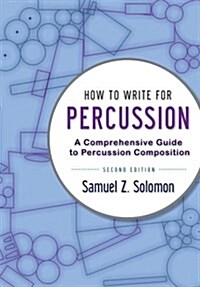 How to Write for Percussion: A Comprehensive Guide to Percussion Composition (Paperback, 2)