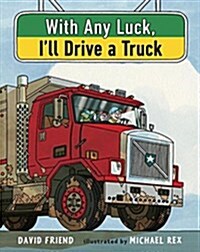 With Any Luck Ill Drive a Truck (Hardcover)