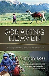 Scraping Heaven: A Familys Journey Along the Continental Divide Trail (Paperback)