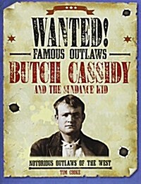 Butch Cassidy and the Sundance Kid: Notorious Outlaws of the West (Paperback)