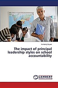 The Impact of Principal Leadership Styles on School Accountability (Paperback)