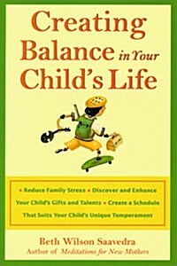 Creating Balance in Your Childs Life (Paperback, First Edition, First Printing)