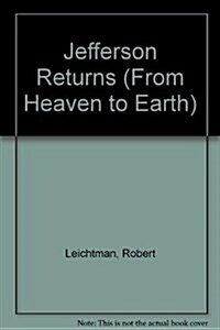 Jefferson Returns (From Heaven to Earth) (Paperback, First Edition)