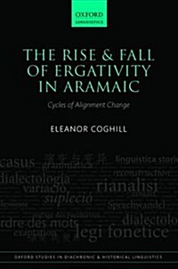 The Rise and Fall of Ergativity in Aramaic : Cycles of Alignment Change (Hardcover)