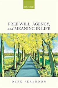 Free Will, Agency, and Meaning in Life (Paperback)