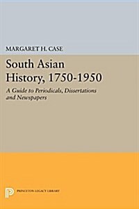 South Asian History, 1750-1950: A Guide to Periodicals, Dissertations and Newspapers (Paperback)