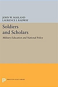 Soldiers and Scholars: Military Education and National Policy (Paperback)