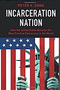 Incarceration Nation : How the United States Became the Most Punitive Democracy in the World (Paperback)