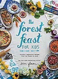 The Forest Feast for Kids: Colorful Vegetarian Recipes That Are Simple to Make (Hardcover)