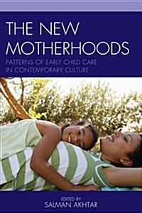 The New Motherhoods: Patterns of Early Child Care in Contemporary Culture (Hardcover)