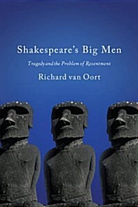 Shakespeares Big Men: Tragedy and the Problem of Resentment (Hardcover)