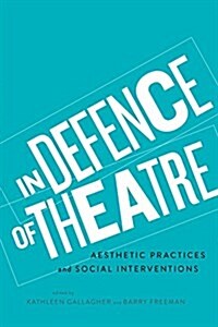 In Defence of Theatre: Aesthetic Practices and Social Interventions (Paperback)