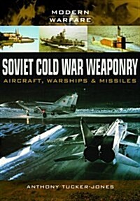 Soviet Cold War Weaponry: Aircraft, Warships and Missiles (Paperback)